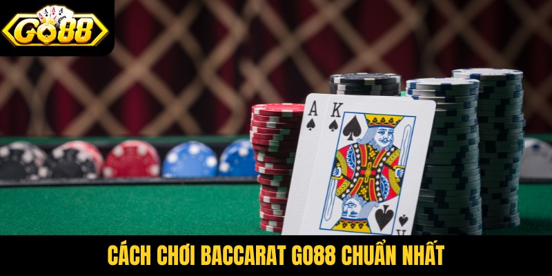 Cách chơi baccarat Go88 chuẩn nhất