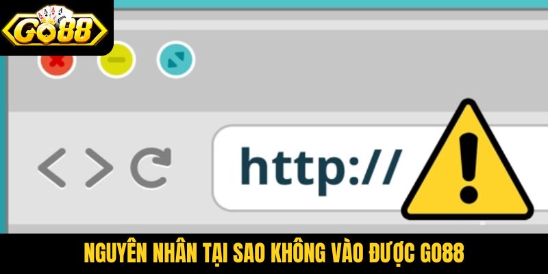 Những nguyên nhân tại sao không vào được Go88