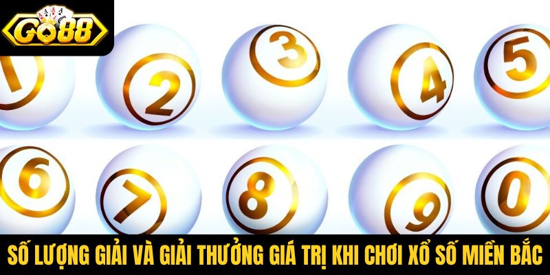 Số lượng giải và giải thưởng giá trị khi chơi xổ số miền Bắc